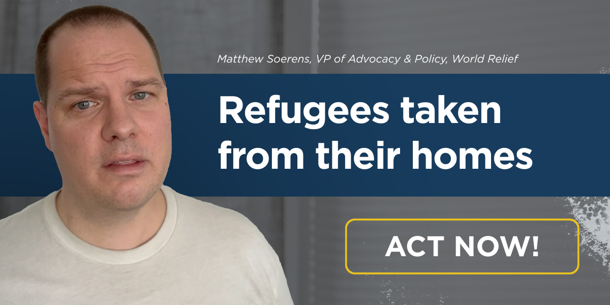 Refugees taken from their homes. Act now!